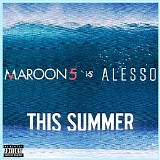 Maroon 5 - Maroon 5 vs. Alesso - This Summer (Remixes)