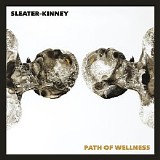 Sleater-Kinney - Path of Wellness