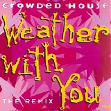 Crowded House - Weather With You (The Remix)