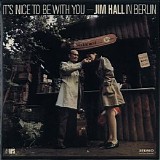 Jim Hall - It's Nice to Be with You: Jim Hall in Berlin