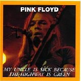 Pink Floyd - My Uncle is Sick Because the Highway is Green