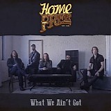 Home Free - What We Ain't Got