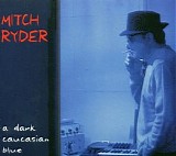 Mitch Ryder - A Dark Caucasian Blue