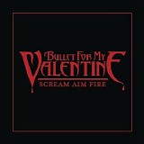 Bullet For My Valentine - Scream Aim Fire (Deluxe Single)