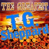 T.G. Sheppard - The Greatest