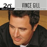 Various artists - The Best of Vince Gill. 20th Century Masters The Millenium Collection