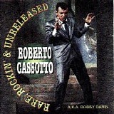 Bobby Darin - Roberto Cassotto - Rare, Rockin' & Unreleased