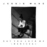 Jessie Ware - Say You Love Me (Remixes) - Single