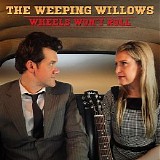 The Weeping Willows - Wheels Won't Roll