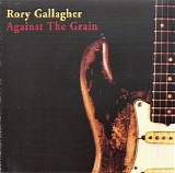 Rory Gallagher - Against The Grain [1999]