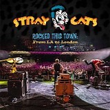 Stray Cats - Rocked This Town: From LA to London (Live)