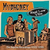 Mudhoney - Real Low Vibe - The Reprise Recordings 1992-1998