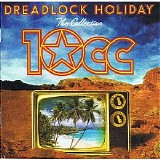 10cc - Dreadlock Holiday (The Collection)