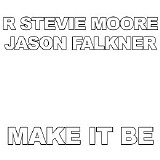 R. Stevie Moore & Jason Falkner - Make It Be