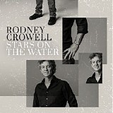 Rodney Crowell - Stars On The Water