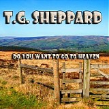 T.G. Sheppard - Do You Want to Go to Heaven
