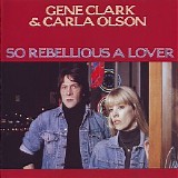 Gene Clark & Carla Olson - So Rebellious A Lover
