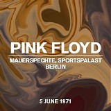 Pink Floyd - Mauerspechte Berlin Sportspalast, live 5 June 1971