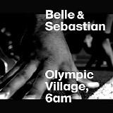 Belle & Sebastian - Olympic Village, 6AM