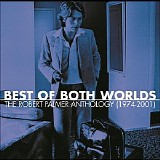 Robert Palmer - Best Of Both Worlds - The Robert Palmer Anthology (1974-2001) CD1