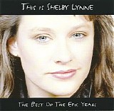 Shelby Lynne - This Is Shelby Lynne. The Best Of Epic Years