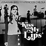 Jonathan Bree; Princess Chelsea - Kiss My Lips (Single)