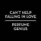 Perfume Genius - Can't Help Falling In Love (Single)