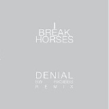 I Break Horses - Denial