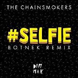 The Chainsmokers - #SELFIE (Botnek Remix) (Single)