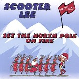 Scooter Lee - Set The Northpole On Fire