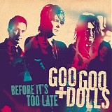 The Goo Goo Dolls - Before It's Too Late