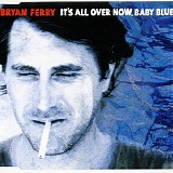 Bryan Ferry - It's All Over Now, Baby Blue