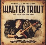 Walter Trout - Unspoiled by Progress : 20 Years Of Hardcore Blues