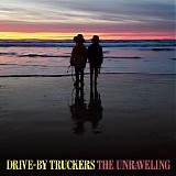 Drive By Truckers - The Unraveling