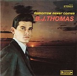 B. J. Thomas - Tomorrow Never Comes