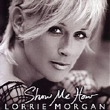 Lorrie Morgan - Show Me How