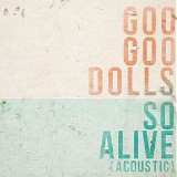 The Goo Goo Dolls - So Alive (Acoustic)