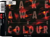 Ice MC - Take Away The Colour (CDM)