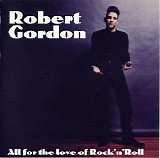 Robert Gordon - All For The Love Of Rock'n'Roll