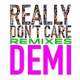 Demi Lovato - Really Donâ€™t Care (Remixes) (Single)