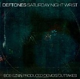Deftones - Saturday Night Wrist Demos & Outtakes (Bob Ezrin)