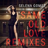 Selena Gomez - Same Old Love (Remixes) - EP