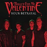 Bullet For My Valentine - Your Betrayal (Single)