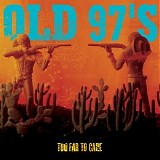 Old 97's - Too Far To Care CD1 - Too Far To Care