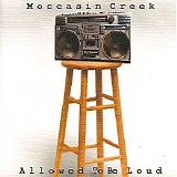 Moccasin Creek - Allowed To Be Loud