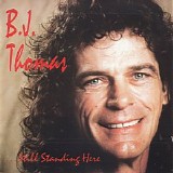 B. J. Thomas - Still Standing Here