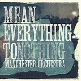 Manchester Orchestra - Mean Everything to Nothing