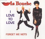 La Bouche - I Love To Love. Forget Me Nots  (CDM)
