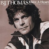 B. J. Thomas - Have A Heart - The Love Songs Collection