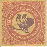Legendary Shack Shakers - Cockadoodledon't